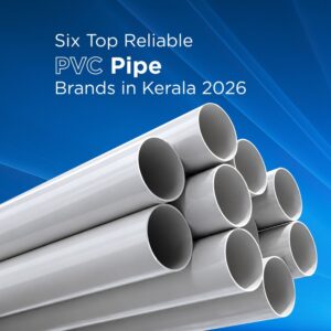 Six top reliable PVC pipe brands in Kerala 2026